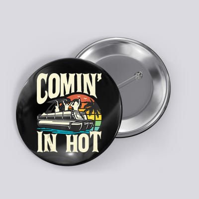 Comin In Hot Funny Pontoon Boat Pontooning Party Boat Button