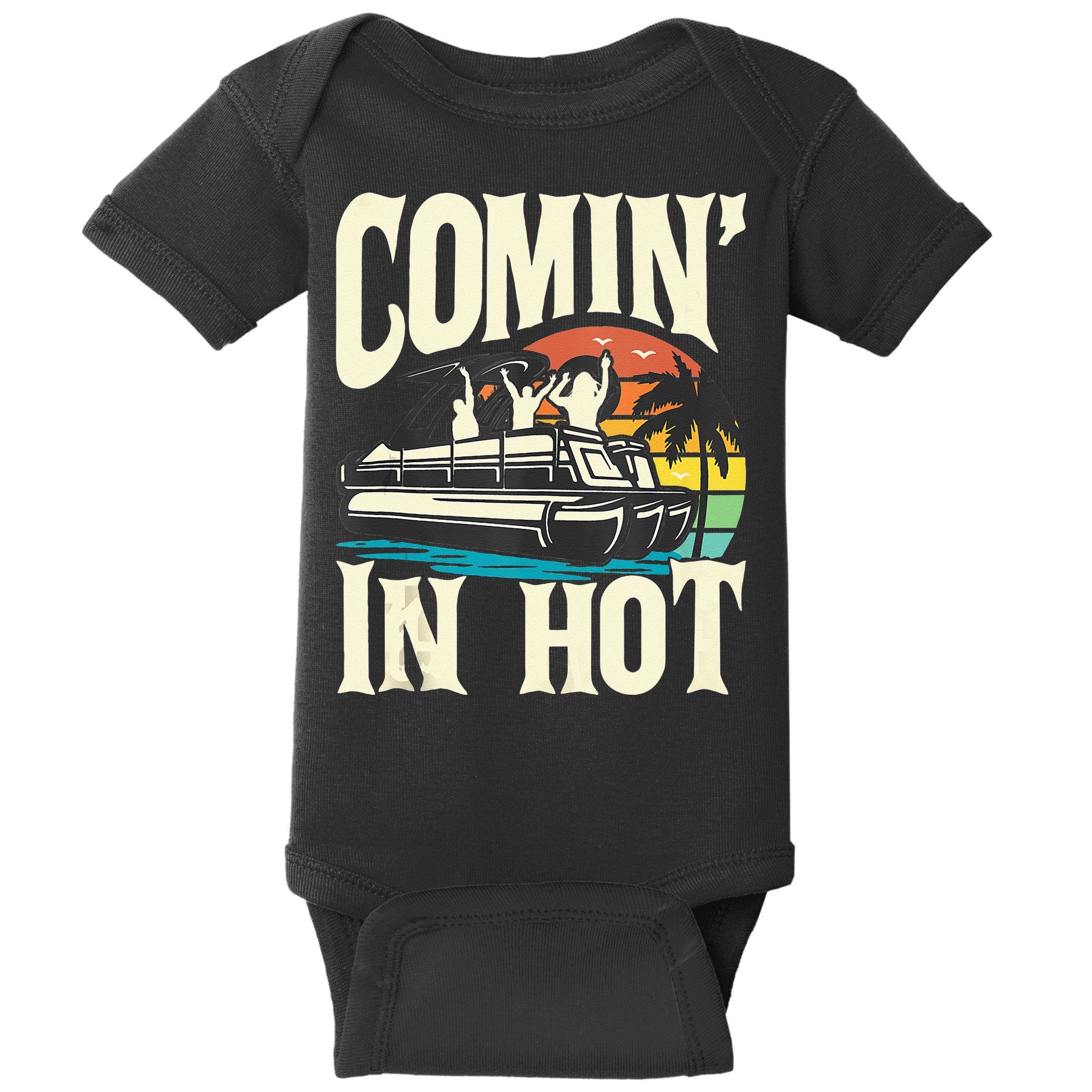Comin In Hot Funny Pontoon Boat Pontooning Party Boat Baby Bodysuit