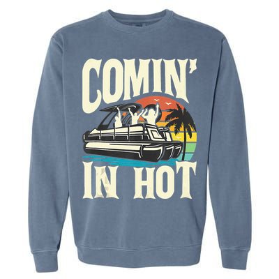 Comin In Hot Funny Pontoon Boat Pontooning Party Boat Garment-Dyed Sweatshirt
