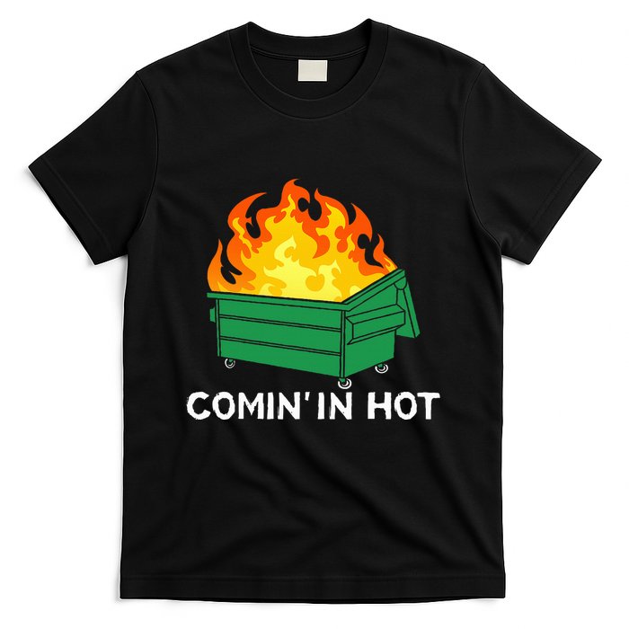 Comin In Hot Fire Funny Dumpster Fire T-Shirt