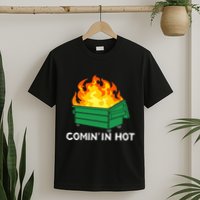 Comin In Hot Fire Funny Dumpster Fire T-Shirt
