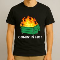 Comin In Hot Fire Funny Dumpster Fire T-Shirt