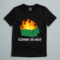 Comin In Hot Fire Funny Dumpster Fire T-Shirt