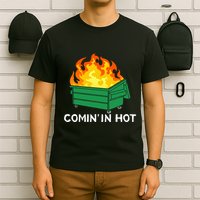 Comin In Hot Fire Funny Dumpster Fire T-Shirt