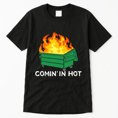 Comin In Hot Fire Funny Dumpster Fire Tall T-Shirt