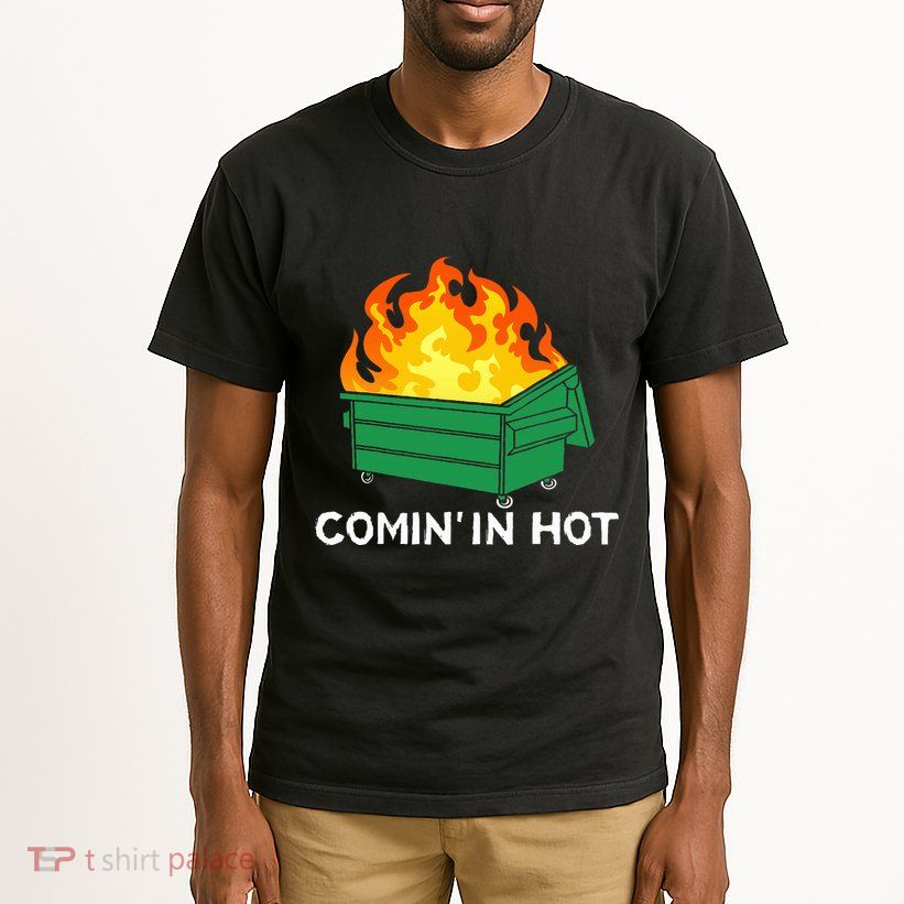 Comin In Hot Fire Funny Dumpster Fire Tall T-Shirt