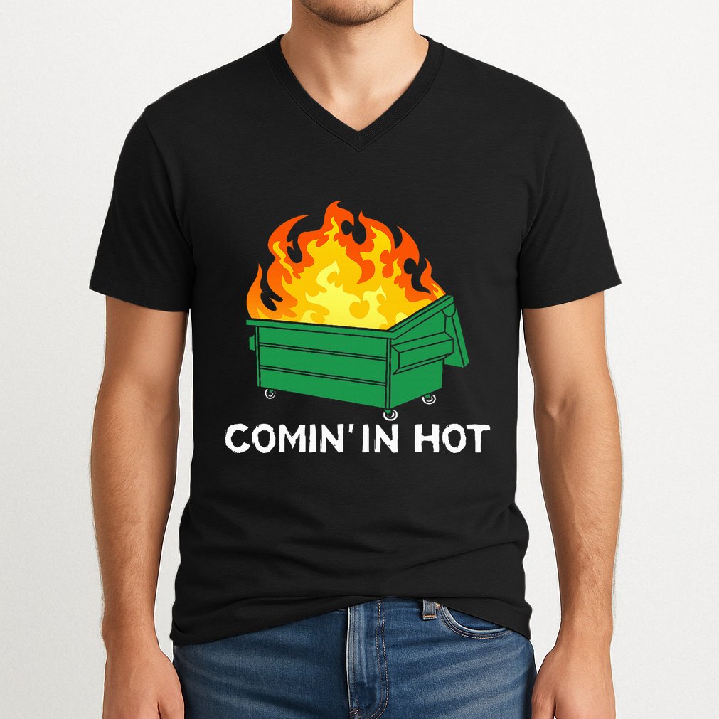 Comin In Hot Fire Funny Dumpster Fire V-Neck T-Shirt