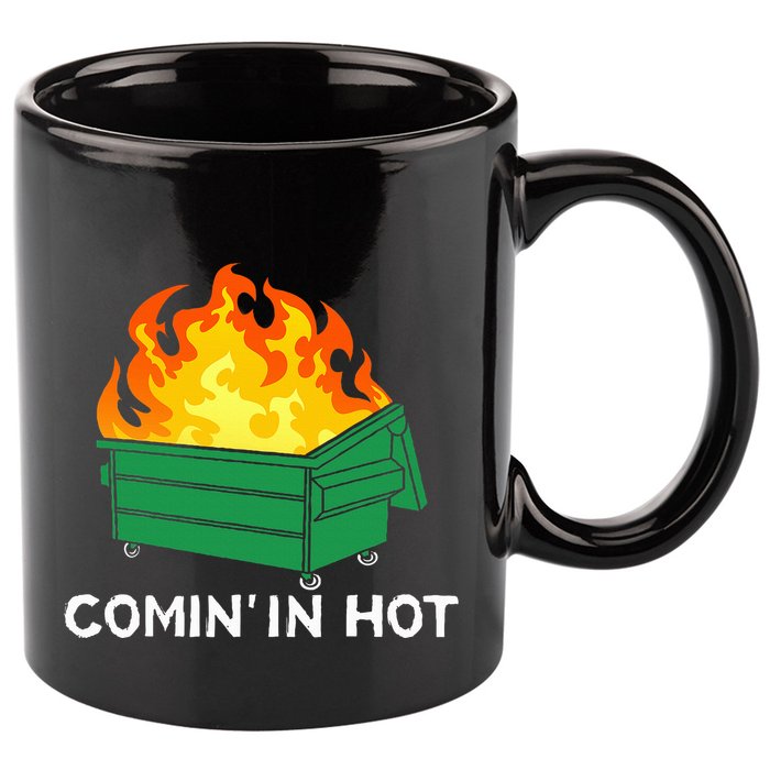 Comin In Hot Fire Funny Dumpster Fire 11oz C Handle Ceramic Mug