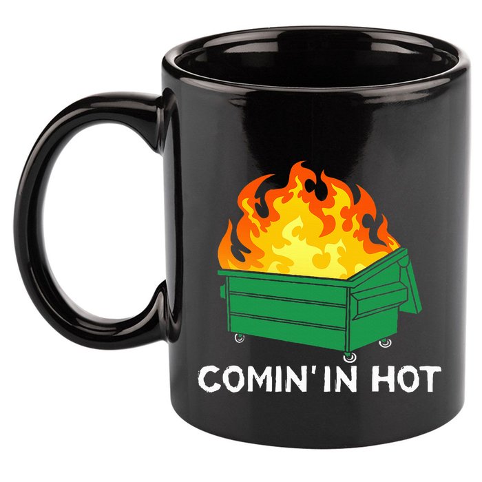 Comin In Hot Fire Funny Dumpster Fire 11oz C Handle Ceramic Mug