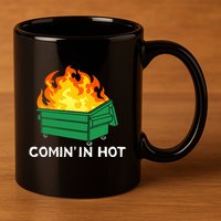 Comin In Hot Fire Funny Dumpster Fire 11oz C Handle Ceramic Mug