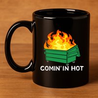 Comin In Hot Fire Funny Dumpster Fire 11oz C Handle Ceramic Mug
