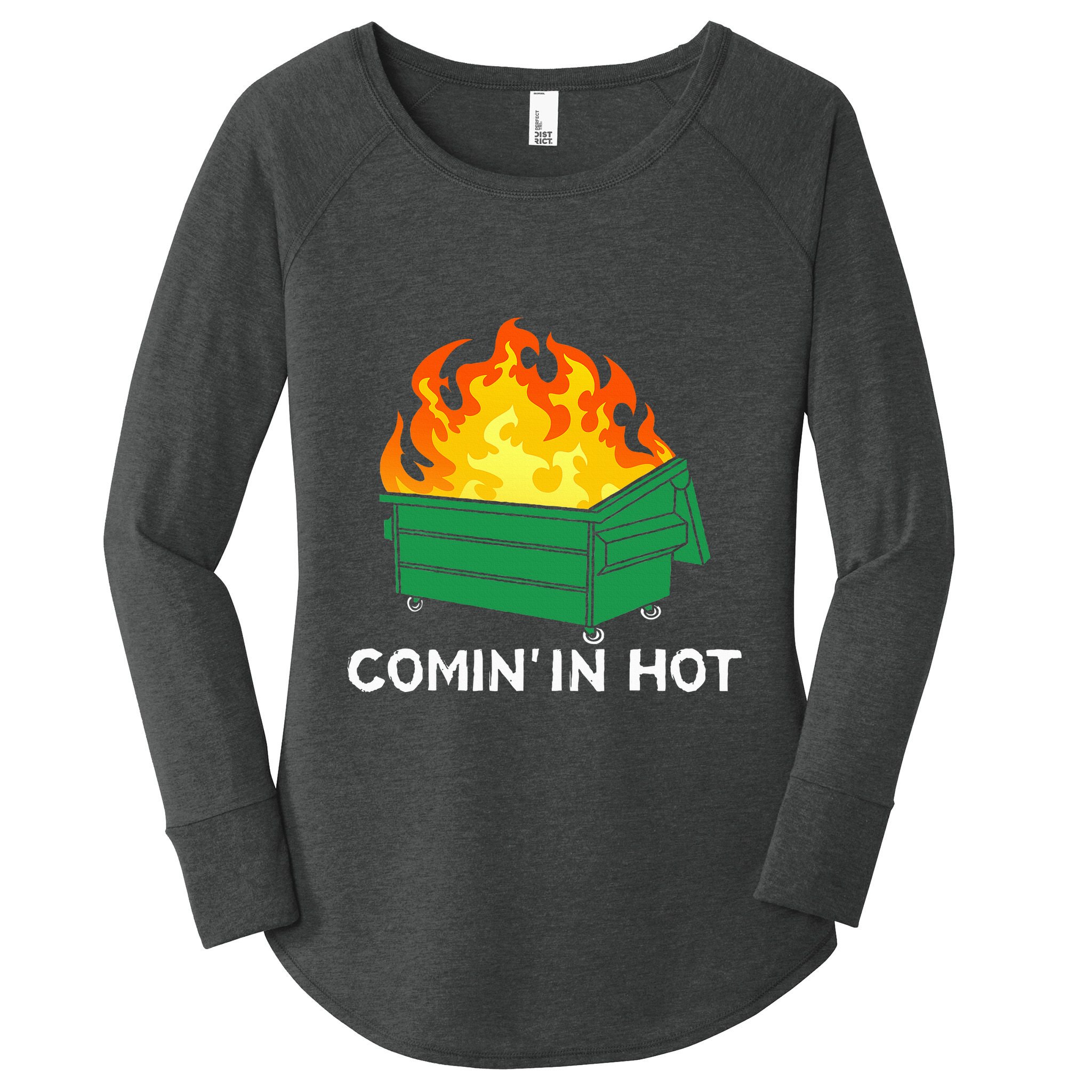 Comin In Hot Fire Funny Dumpster Fire Women's Perfect Tri Tunic Long Sleeve Shirt