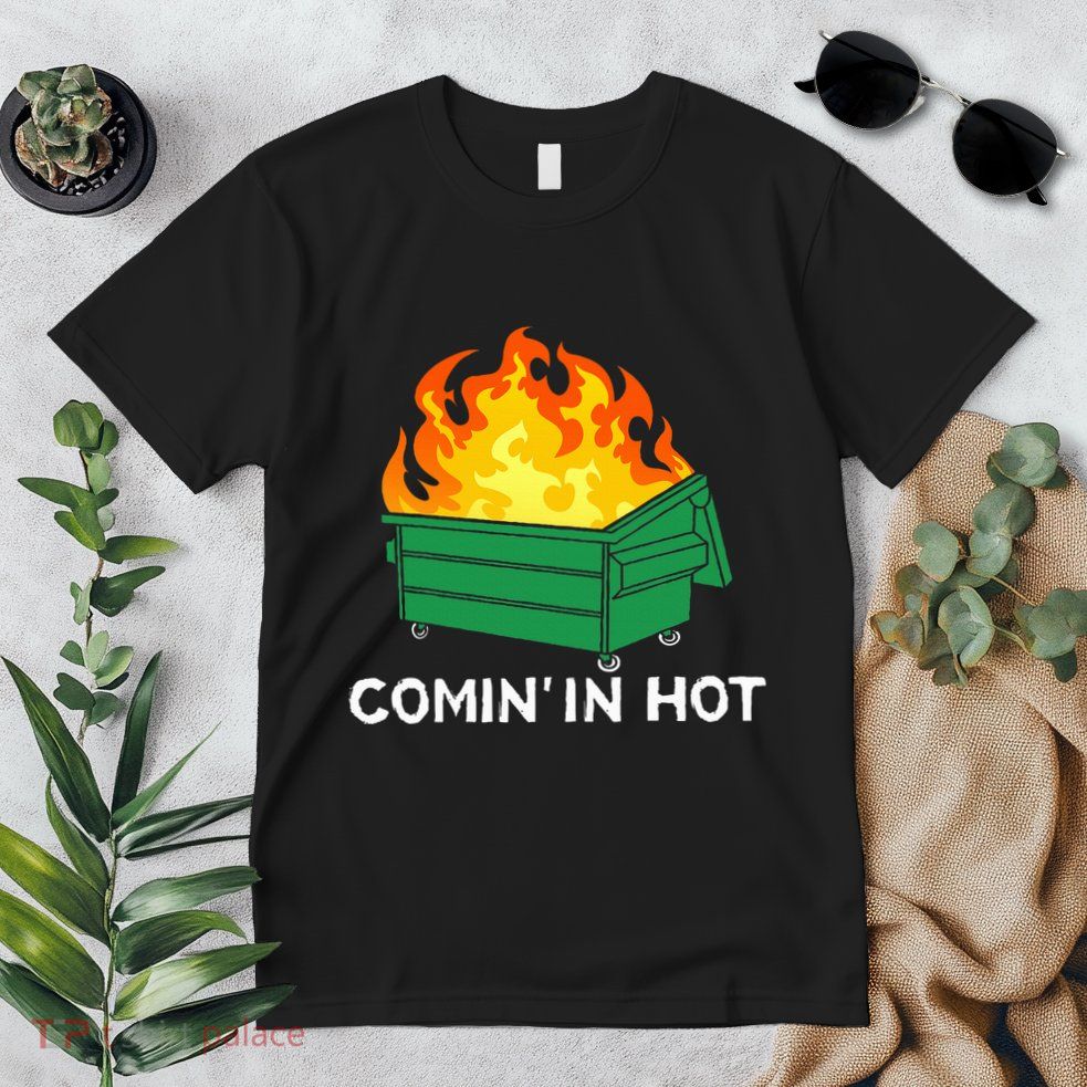 Comin In Hot Fire Funny Dumpster Fire Premium T-Shirt