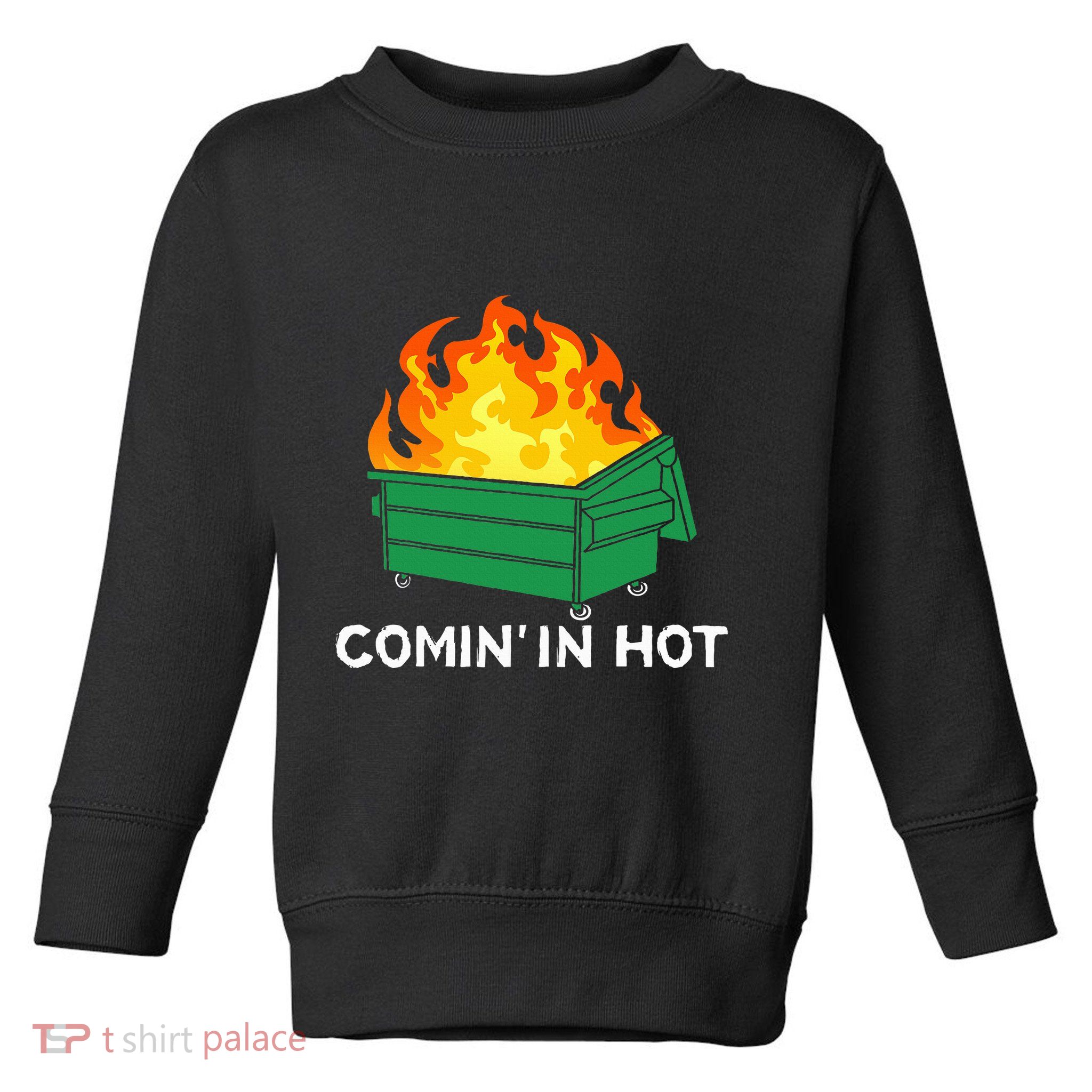 Comin In Hot Fire Funny Dumpster Fire Toddler Sweatshirt