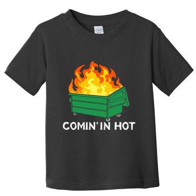 Comin In Hot Fire Funny Dumpster Fire Toddler T-Shirt