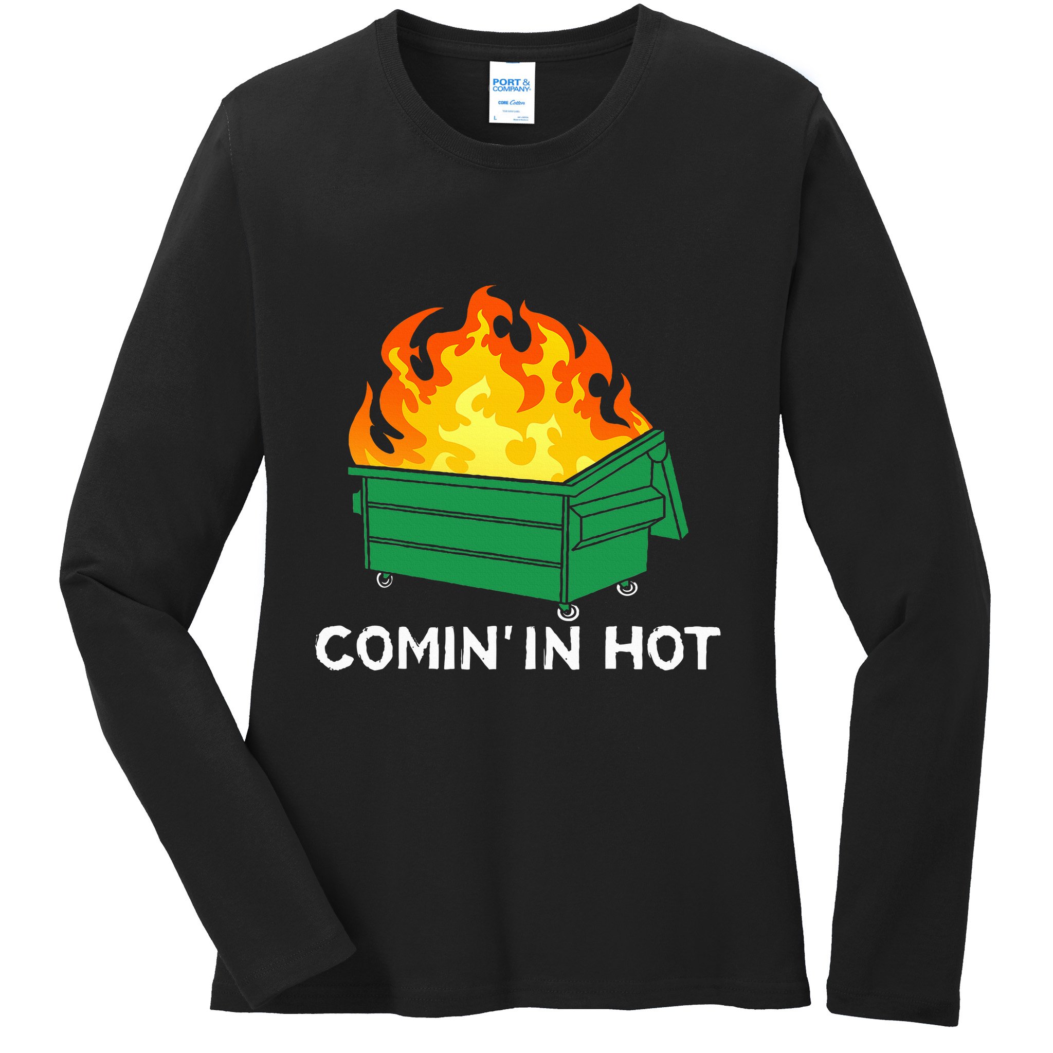 Comin In Hot Fire Funny Dumpster Fire Ladies Long Sleeve Shirt