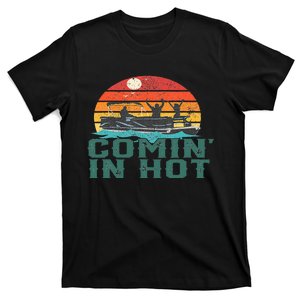 Comin In Hot Pontoon Boat Boating Lake Dad T-Shirt