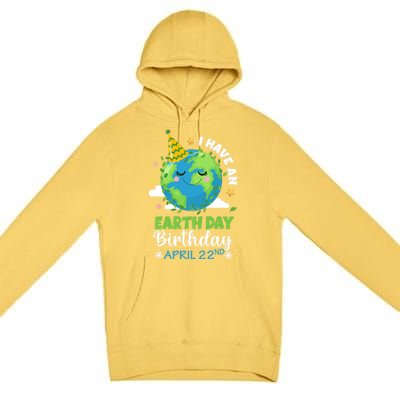 Cute I Have An Earth Day Birthday April 22nd Environtal Gift Premium Pullover Hoodie