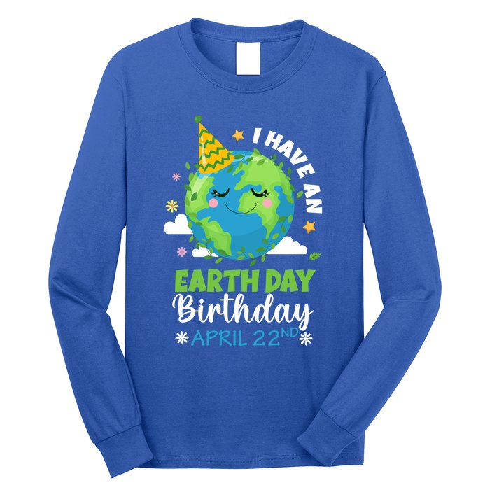 Cute I Have An Earth Day Birthday April 22nd Environtal Gift Long Sleeve Shirt