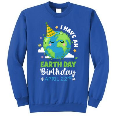 Cute I Have An Earth Day Birthday April 22nd Environtal Gift Sweatshirt