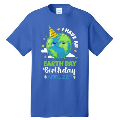 Cute I Have An Earth Day Birthday April 22nd Environtal Gift Tall T-Shirt