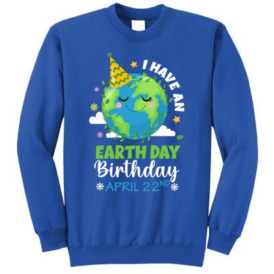 Cute I Have An Earth Day Birthday April 22nd Environtal Gift Tall Sweatshirt