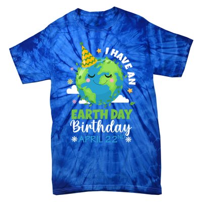 Cute I Have An Earth Day Birthday April 22nd Environtal Gift Tie-Dye T-Shirt