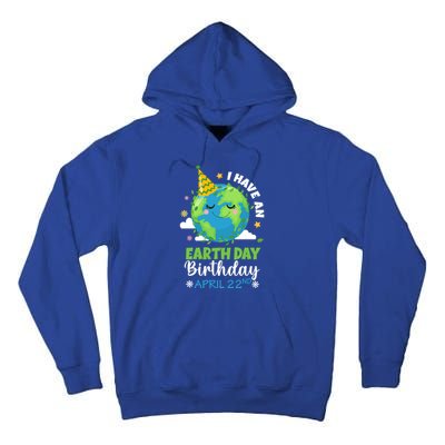 Cute I Have An Earth Day Birthday April 22nd Environtal Gift Tall Hoodie