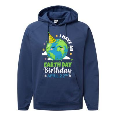 Cute I Have An Earth Day Birthday April 22nd Environtal Gift Performance Fleece Hoodie