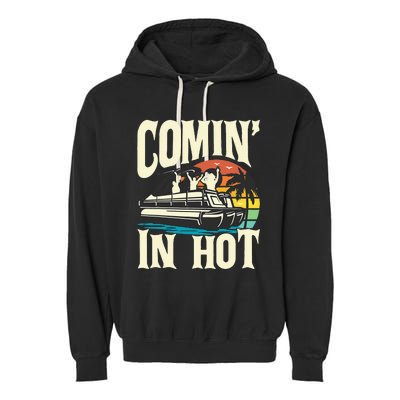 Comin In Hot Funny Pontoon Boat Pontooning Party Boat Garment-Dyed Fleece Hoodie