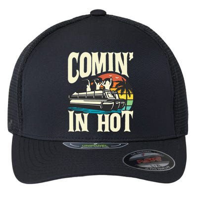 Comin In Hot Funny Pontoon Boat Pontooning Party Boat Flexfit Unipanel Trucker Cap