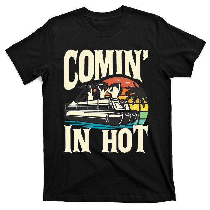 Comin In Hot Funny Pontoon Boat Pontooning Party Boat T-Shirt