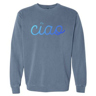 Ciao Italian Hello Goodbye Visit Italy Trip Europe Vacation Cute Gift Garment-Dyed Sweatshirt