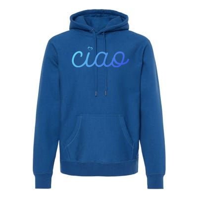 Ciao Italian Hello Goodbye Visit Italy Trip Europe Vacation Cute Gift Premium Hoodie