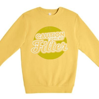 Caution I Have No Filter Premium Crewneck Sweatshirt