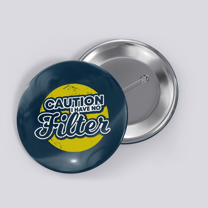 Caution I Have No Filter Button