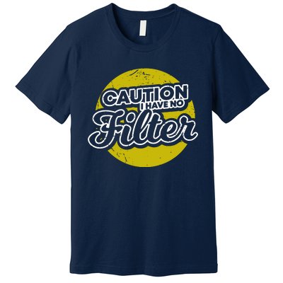 Caution I Have No Filter Premium T-Shirt