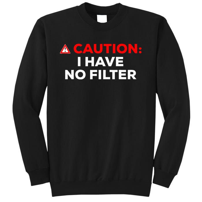 Caution I Have No Filter Tall Sweatshirt