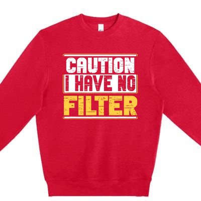 Caution I Have No Filter Funny Sarcastic Humor Awesome Cute Premium Crewneck Sweatshirt