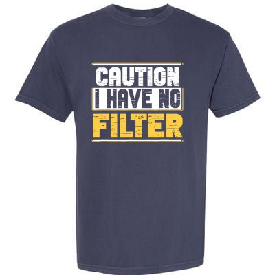 Caution I Have No Filter Funny Sarcastic Humor Awesome Cute Garment-Dyed Heavyweight T-Shirt