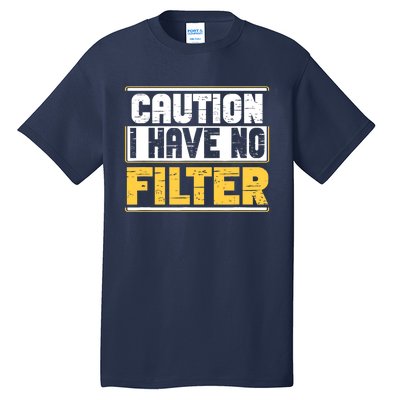 Caution I Have No Filter Funny Sarcastic Humor Awesome Cute Tall T-Shirt