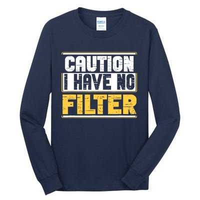 Caution I Have No Filter Funny Sarcastic Humor Awesome Cute Tall Long Sleeve T-Shirt