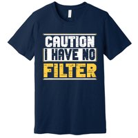 Caution I Have No Filter Funny Sarcastic Humor Awesome Cute Premium T-Shirt