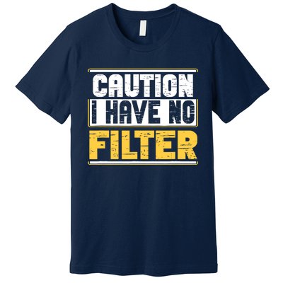 Caution I Have No Filter Funny Sarcastic Humor Awesome Cute Premium T-Shirt