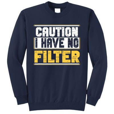 Caution I Have No Filter Funny Sarcastic Humor Awesome Cute Tall Sweatshirt