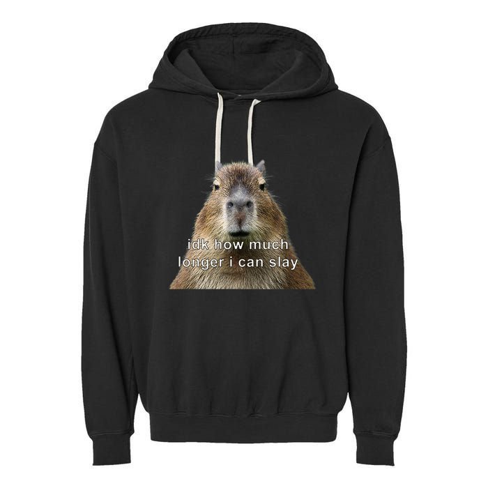 Capybara Idk How Much Longer I Can Slay Garment-Dyed Fleece Hoodie