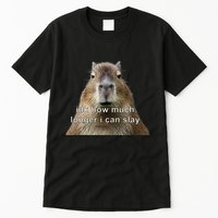Capybara Idk How Much Longer I Can Slay Tall T-Shirt
