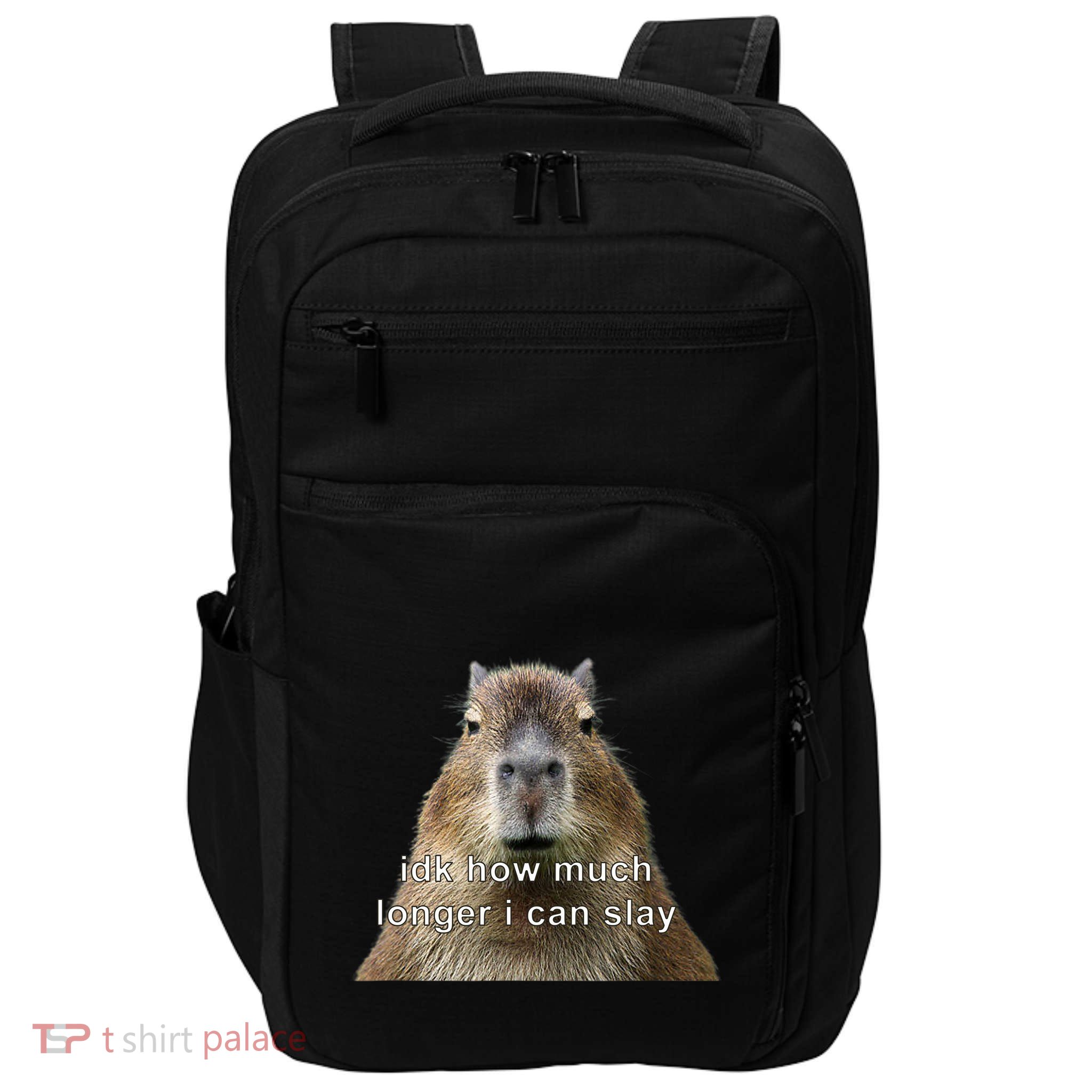 Capybara Idk How Much Longer I Can Slay Impact Tech Backpack