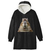 Capybara Idk How Much Longer I Can Slay Hooded Wearable Blanket