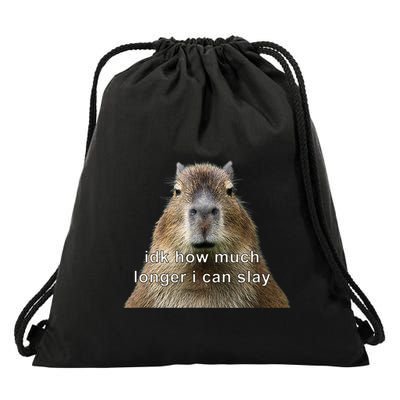 Capybara Idk How Much Longer I Can Slay Drawstring Bag